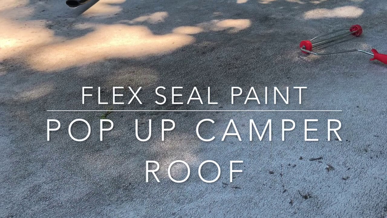Sealing My Pop Up Camper Roof With Proflexrv Caulking And Flex Seal Paint -  Youtube
